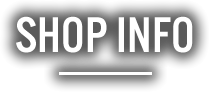 SHOP INFO